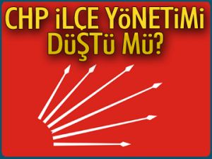 CHP İlçe Yönetimi düştü mü?