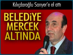 Kılıçdaroğlu Sarıyer’e el attı