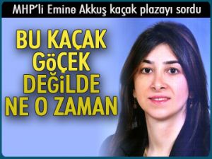 MHP’li Akkuş kaçak plazayı sordu