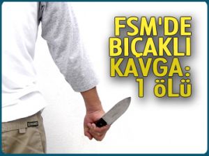 FSM'de kanlı kavga: 1 ölü