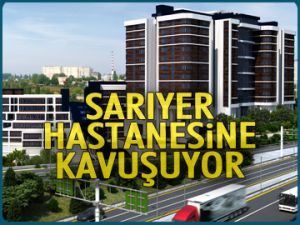 Sarıyer hastanesine kavuşuyor