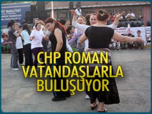 CHP roman vatandaşlarla buluşuyor