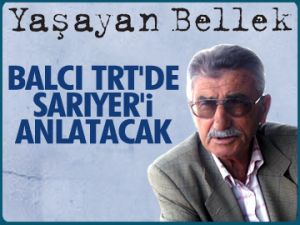 Balcı TRT'de Sarıyer'i anlatacak