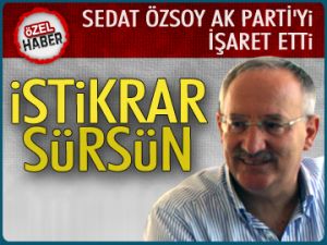 Sedat Özsoy, 'İstikrar sürsün' dedi