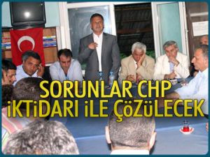 Sorunlar CHP iktidarı ile çözülecek
