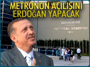 Metronun açılışını Erdoğan yapacak