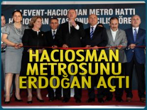 Hacıosman metrosunu Erdoğan açtı