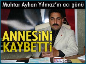 Muhtar Ayhan Yılmaz’ın acı günü