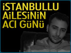 İstanbullu ailesinin acı günü