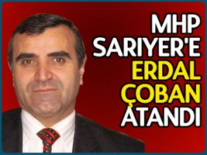 MHP Sarıyer’e Erdal Çoban atandı