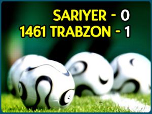 Sarıyer: 0 - 1461 Trabzon: 1