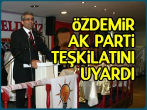 Özdemir AK Parti teşkilatını uyardı