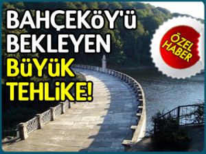 Bahçeköy'de büyük tehlike