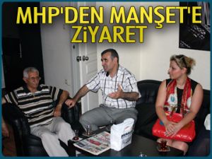 MHP’den Manşet’e ziyaret