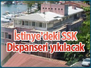 İstinye’deki SSK Dispanseri yıkılacak