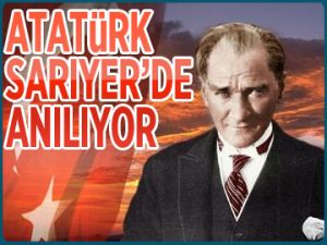 Atatürk Sarıyer’de anılıyor