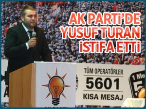 AK Parti’de Yusuf Turan istifa etti