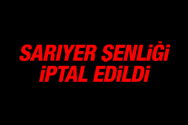 Sarıyer Şenliği iptal edildi