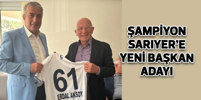 Şampiyon Sarıyer'e yeni başkan adayı